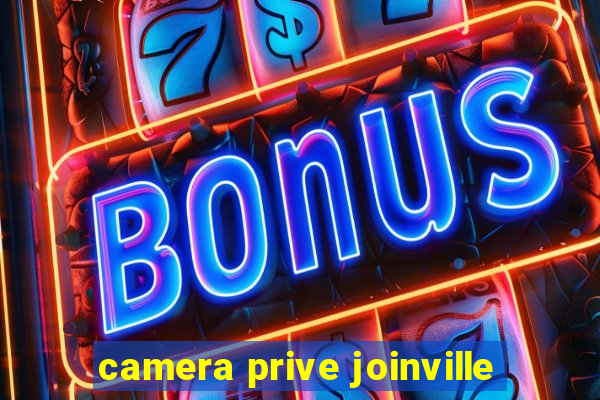 camera prive joinville